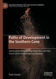 Title: Paths of Development in the Southern Cone: Deindustrialization and Reprimarization and their Social and Environmental Consequences, Author: Paul Cooney
