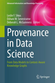 Title: Provenance in Data Science: From Data Models to Context-Aware Knowledge Graphs, Author: Leslie F. Sikos