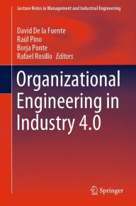 Title: Organizational Engineering in Industry 4.0, Author: David De la Fuente
