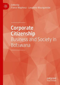 Title: Corporate Citizenship: Business and Society in Botswana, Author: France Maphosa