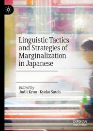 Title: Linguistic Tactics and Strategies of Marginalization in Japanese, Author: Judit Kroo