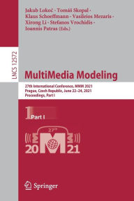 Title: MultiMedia Modeling: 27th International Conference, MMM 2021, Prague, Czech Republic, June 22-24, 2021, Proceedings, Part I, Author: Jakub Lokoc