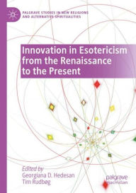 Title: Innovation in Esotericism from the Renaissance to the Present, Author: Georgiana D. Hedesan