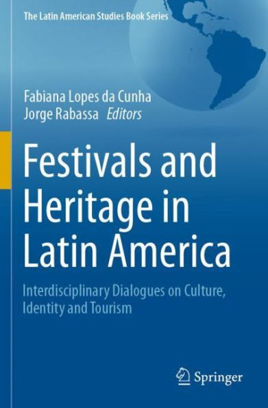 Festivals and Heritage Latin America: Interdisciplinary Dialogues on Culture, Identity Tourism