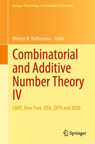 Title: Combinatorial and Additive Number Theory IV: CANT, New York, USA, 2019 and 2020, Author: Melvyn B. Nathanson