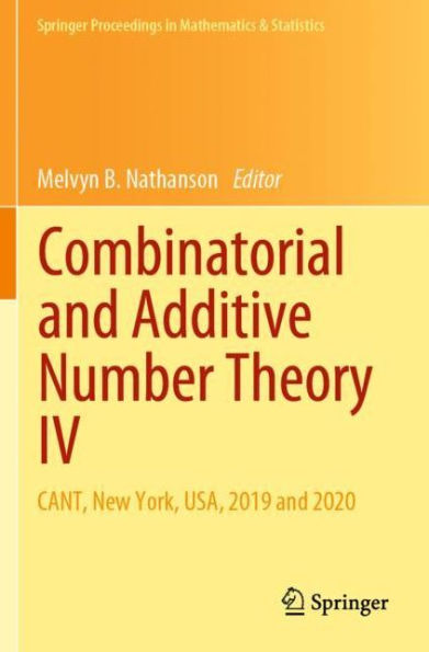 Combinatorial and Additive Number Theory IV: CANT, New York, USA, 2019 2020