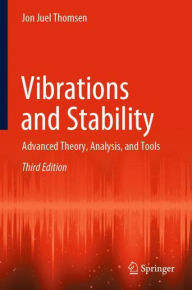 Title: Vibrations and Stability: Advanced Theory, Analysis, and Tools, Author: Jon Juel Thomsen