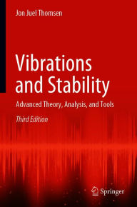 Title: Vibrations and Stability: Advanced Theory, Analysis, and Tools, Author: Jon Juel Thomsen