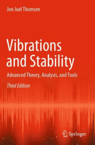 Title: Vibrations and Stability: Advanced Theory, Analysis, and Tools, Author: Jon Juel Thomsen