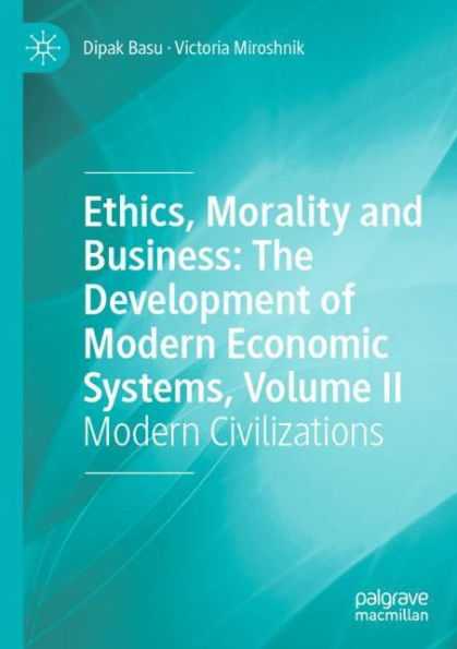 Ethics, Morality and Business: The Development of Modern Economic Systems, Volume II: Civilizations