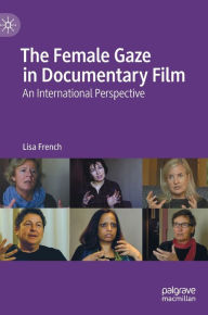 Title: The Female Gaze in Documentary Film: An International Perspective, Author: Lisa French