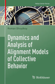 Title: Dynamics and Analysis of Alignment Models of Collective Behavior, Author: Roman Shvydkoy