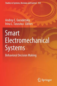 Title: Smart Electromechanical Systems: Behavioral Decision Making, Author: Andrey E. Gorodetskiy