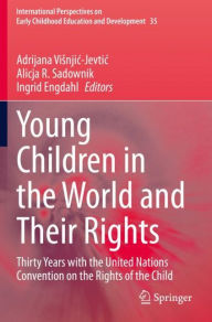 Title: Young Children in the World and Their Rights: Thirty Years with the United Nations Convention on the Rights of the Child, Author: Adrijana Visnjic-Jevtic