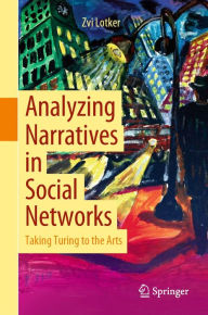 Title: Analyzing Narratives in Social Networks: Taking Turing to the Arts, Author: Zvi Lotker