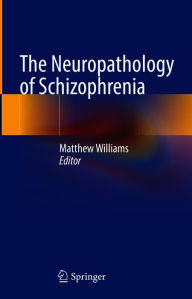 Title: The Neuropathology of Schizophrenia, Author: Matthew Williams