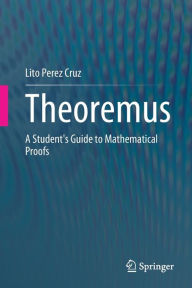 Title: Theoremus: A Student's Guide to Mathematical Proofs, Author: Lito Perez Cruz