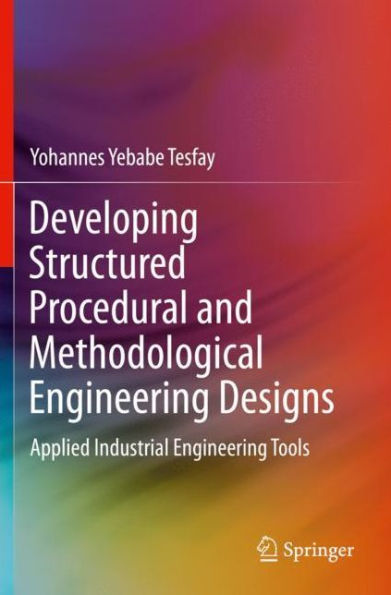 Developing Structured Procedural and Methodological Engineering Designs: Applied Industrial Tools