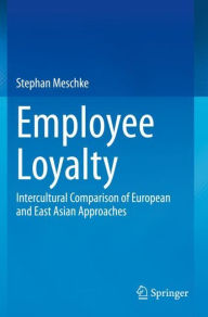 Title: Employee Loyalty: Intercultural Comparison of European and East Asian Approaches, Author: Stephan Meschke