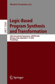 Title: Logic-Based Program Synthesis and Transformation: 30th International Symposium, LOPSTR 2020, Bologna, Italy, September 7-9, 2020, Proceedings, Author: Maribel Fernández