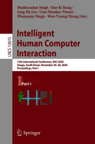 Title: Intelligent Human Computer Interaction: 12th International Conference, IHCI 2020, Daegu, South Korea, November 24-26, 2020, Proceedings, Part I, Author: Madhusudan Singh