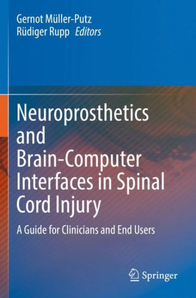 Neuroprosthetics and Brain-Computer Interfaces Spinal Cord Injury: A Guide for Clinicians End Users