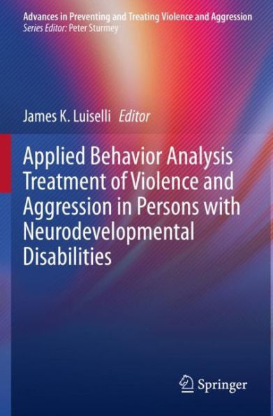 Applied Behavior Analysis Treatment of Violence and Aggression Persons with Neurodevelopmental Disabilities