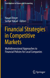 Title: Financial Strategies in Competitive Markets: Multidimensional Approaches to Financial Policies for Local Companies, Author: Hasan Dinçer