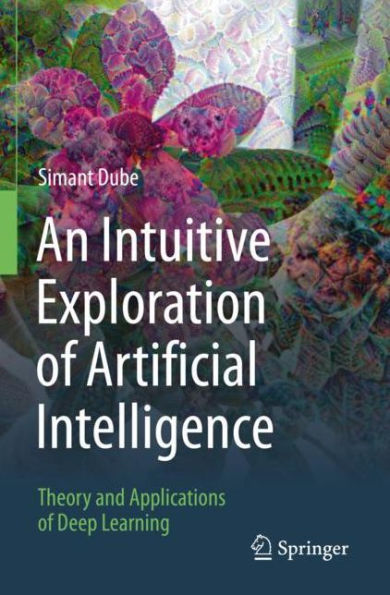 An Intuitive Exploration of Artificial Intelligence: Theory and Applications Deep Learning