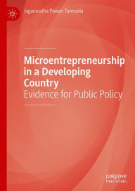 Title: Microentrepreneurship in a Developing Country: Evidence for Public Policy, Author: Jagannadha Pawan Tamvada