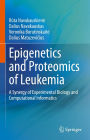 Epigenetics and Proteomics of Leukemia: A Synergy of Experimental Biology and Computational Informatics