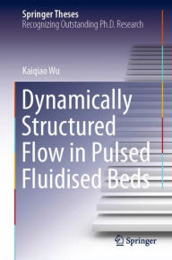 Title: Dynamically Structured Flow in Pulsed Fluidised Beds, Author: Kaiqiao Wu