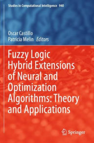 Title: Fuzzy Logic Hybrid Extensions of Neural and Optimization Algorithms: Theory and Applications, Author: Oscar Castillo