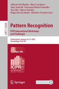 Title: Pattern Recognition. ICPR International Workshops and Challenges: Virtual Event, January 10-15, 2021, Proceedings, Part VIII, Author: Alberto Del Bimbo