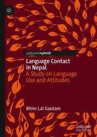 Title: Language Contact in Nepal: A Study on Language Use and Attitudes, Author: Bhim Lal Gautam