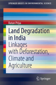 Title: Land Degradation in India: Linkages with Deforestation, Climate and Agriculture, Author: Ratan Priya