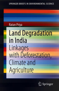 Title: Land Degradation in India: Linkages with Deforestation, Climate and Agriculture, Author: Ratan Priya