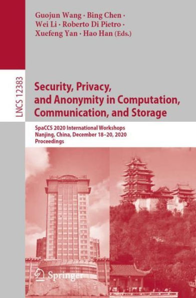 Security, Privacy, and Anonymity Computation, Communication, Storage: SpaCCS 2020 International Workshops, Nanjing, China, December 18-20, 2020, Proceedings