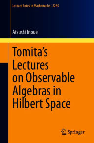 Title: Tomita's Lectures on Observable Algebras in Hilbert Space, Author: Atsushi Inoue