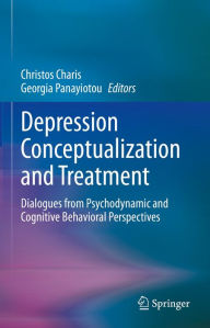 Title: Depression Conceptualization and Treatment: Dialogues from Psychodynamic and Cognitive Behavioral Perspectives, Author: Christos Charis