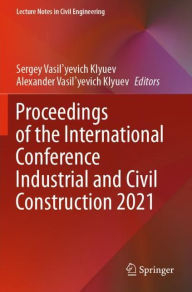 Title: Proceedings of the International Conference Industrial and Civil Construction 2021, Author: Sergey Vasil'yevich Klyuev