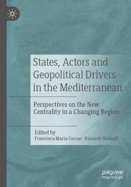 States, Actors and Geopolitical Drivers the Mediterranean: Perspectives on New Centrality a Changing Region