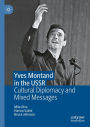 Yves Montand in the USSR: Cultural Diplomacy and Mixed Messages