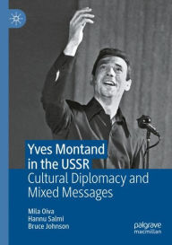 Title: Yves Montand in the USSR: Cultural Diplomacy and Mixed Messages, Author: Mila Oiva