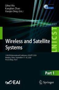 Title: Wireless and Satellite Systems: 11th EAI International Conference, WiSATS 2020, Nanjing, China, September 17-18, 2020, Proceedings, Part I, Author: Qihui Wu