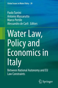 Title: Water Law, Policy and Economics in Italy: Between National Autonomy and EU Law Constraints, Author: Paolo Turrini