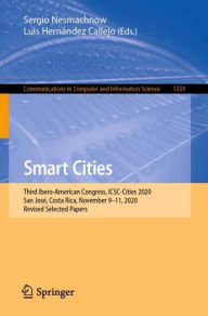 Title: Smart Cities: Third Ibero-American Congress, ICSC-Cities 2020, San Josï¿½, Costa Rica, November 9-11, 2020, Revised Selected Papers, Author: Sergio Nesmachnow