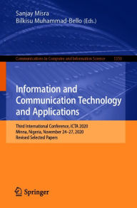 Title: Information and Communication Technology and Applications: Third International Conference, ICTA 2020, Minna, Nigeria, November 24-27, 2020, Revised Selected Papers, Author: Sanjay Misra