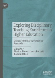 Title: Exploring Disciplinary Teaching Excellence in Higher Education: Student-Staff Partnerships for Research, Author: Marion Heron