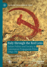 Title: Italy through the Red Lens: Italian Politics and Society in Communist Propaganda Films (1946-79), Author: Gianluca Fantoni